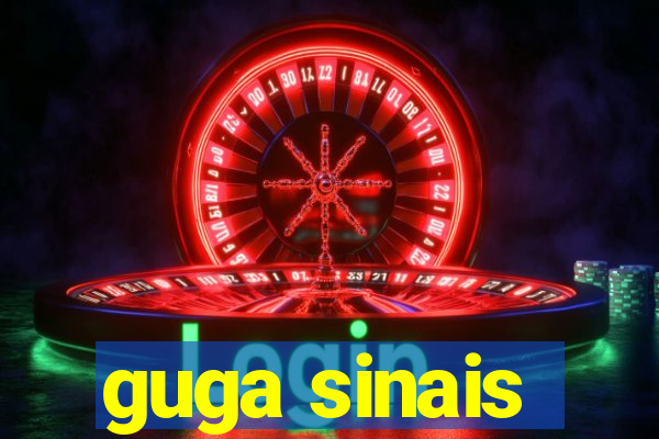 guga sinais